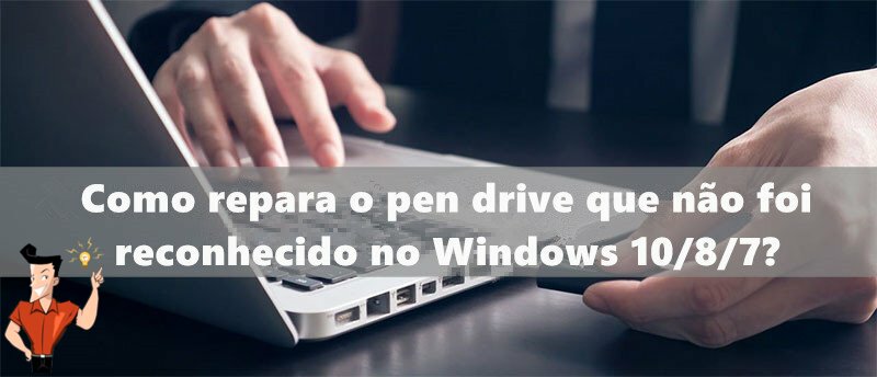 pen drive não reconhece no Windows